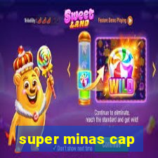 super minas cap